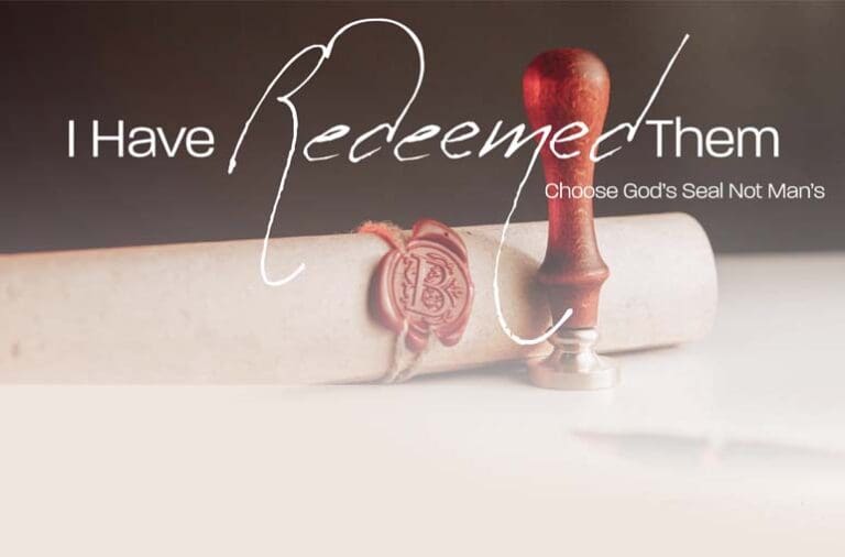 I Have Redeemed Them: Choose God’s Seal Not Man’s